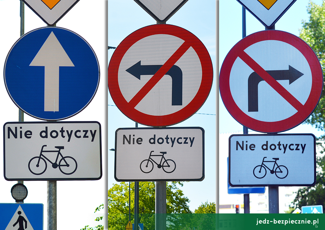 Znaki C-5 nakaz jazdy prosto oraz B-21 i B-22 zakaz skrętu, które w połączeniu z tabliczką T-22 nie dotyczą rowerzystów